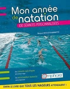 Mon année de natation ; conseils pratiques et 100 séances personnalisées ; pour mieux nager et mieux s'entraîner