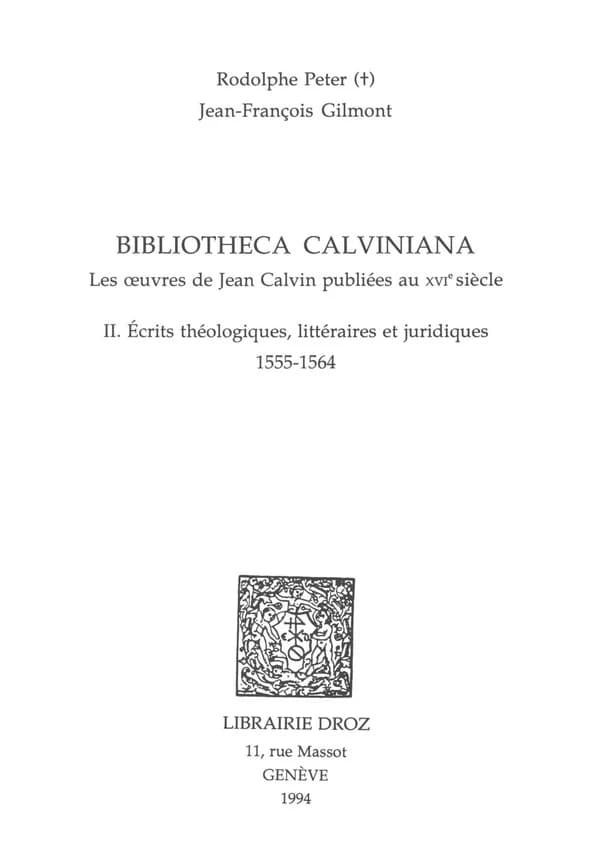 Bibliotheca calviniana. II, Écrits théologiques, littéraires et juridiques : les oeuvres de Jean Calvin publiées au XVIe siècle : 1555-1564