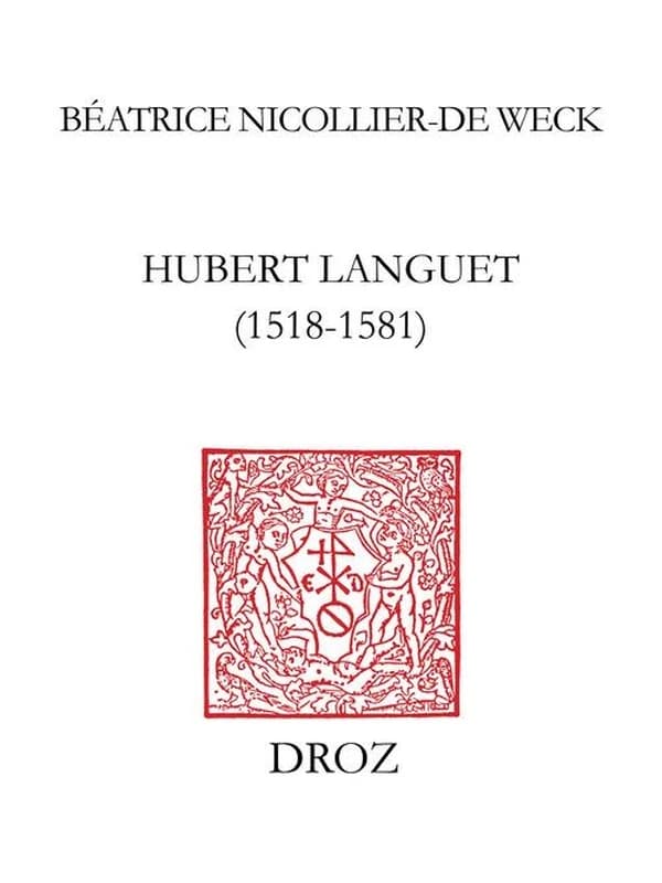 Hubert Languet, 1518-1581 : un réseau politique international de Melanchton à Guillaume d'Orange