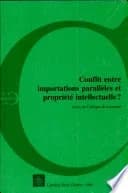 Conflit entre importations parallèles et propriété intellectuelle? : actes du colloque de Lausanne