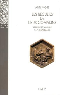 Les recueils des lieux communs : méthode pour apprendre à penser à la Renaissance