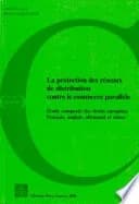 La protection des réseaux de distribution contre le commerce parallèle : Etude comparée des droits européen, français, allemand, anglais et suisse