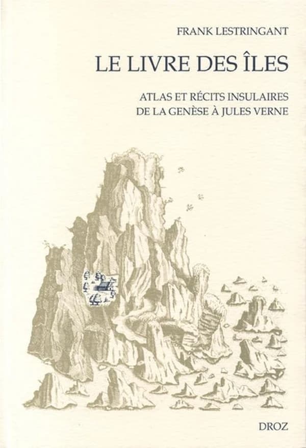 Le livre des îles : atlas et récits insulaires de la Genèse à Jules Verne