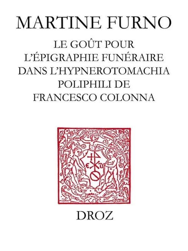 Une "fantaisie" sur l'antique : le goût pour l'épigraphie funéraire dans l'"Hypnerotomachia Poliphili" de Francesco Colonna