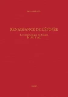 Renaissance de l'épopée : la poésie épique en France de 1572 à 1623