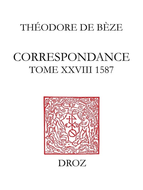 Correspondance de Théodore de Bèze. Tome XXVIII, 1587
