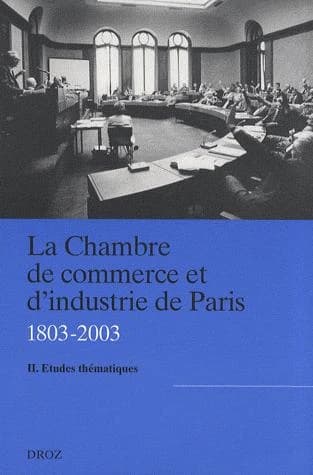La Chambre de commerce et d'industrie de Paris (1803-2003). 02, Études thématiques