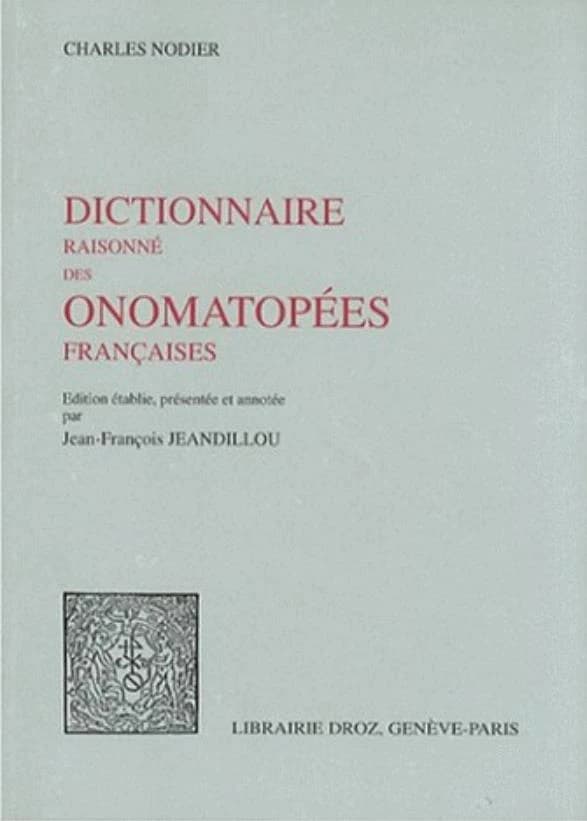 Dictionnaire raisonné des onomatopées françaises ([Reproduction en fac-similé]) Charles Nodier ; édition établie, présentée et annotée par Jean-François Jeandillou