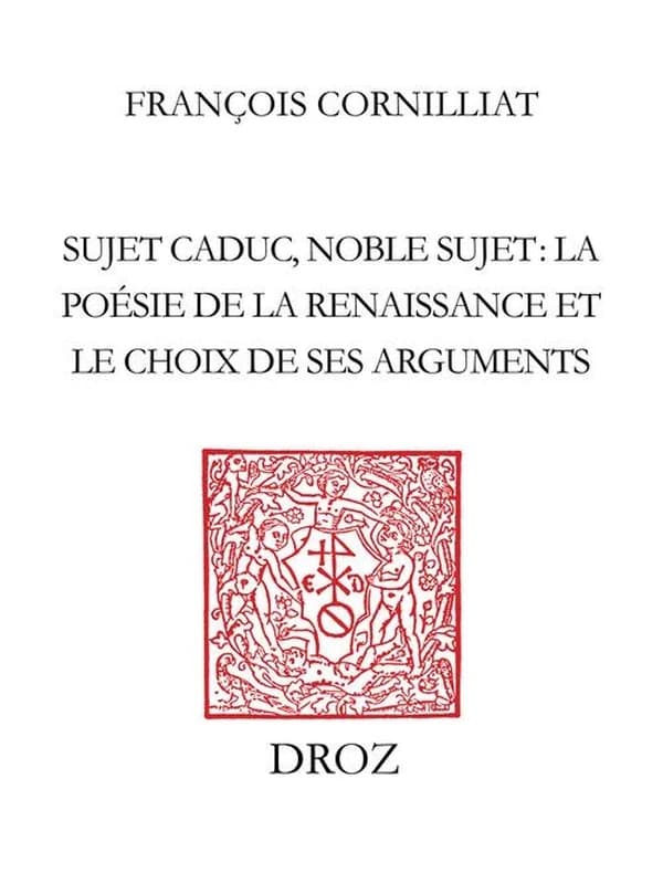 Sujet caduc, noble sujet : la poésie de la Renaissance et le choix de ses "arguments"