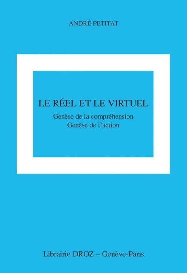 Le réel et le virtuel : genèse de la compréhension, genèse de l'action