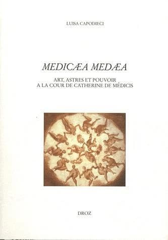 Medicaea medaea : art, astres et pouvoir à la cour de Catherine de Médicis