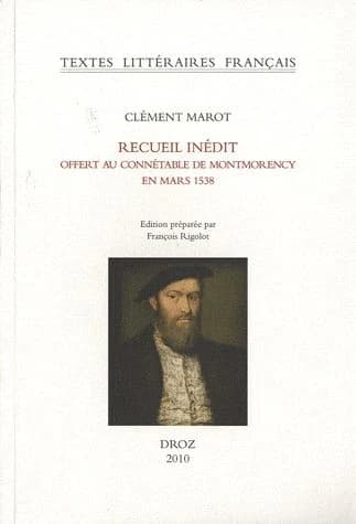 Recueil inédit offert au connétable de Montmorency en mars 1538 : (manuscrit de Chantilly) ([Reproduction en fac-similé]) Clément Marot ; édition préparée par François Rigolot,...