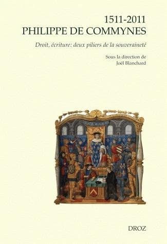 1511-2011, Philippe de Commynes : droit, écriture : deux piliers de la souveraineté