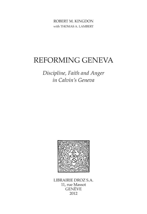Reforming Geneva : discipline, faith and anger in Calvin's Geneva