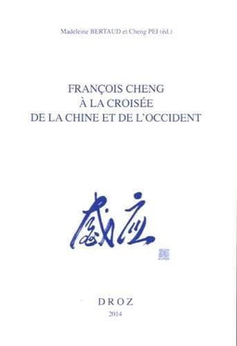 Francois Cheng à la croisée de la Chine et de l'occident : colloque de Paris-Shanghai, Bibliothèque nationale de France, ADIREL, Université Fudan, 4 et 22 novembre 2011