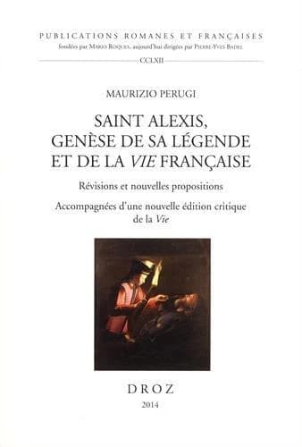 Saint Alexis, genèse de sa légende et de la "Vie" française : révisions et nouvelles propositions : accompagnées d'une nouvelle édition critique de la "Vie"