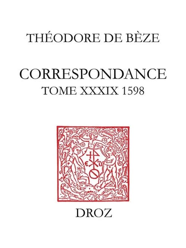 Correspondance de Théodore de Bèze. Tome XXXIX, 1598