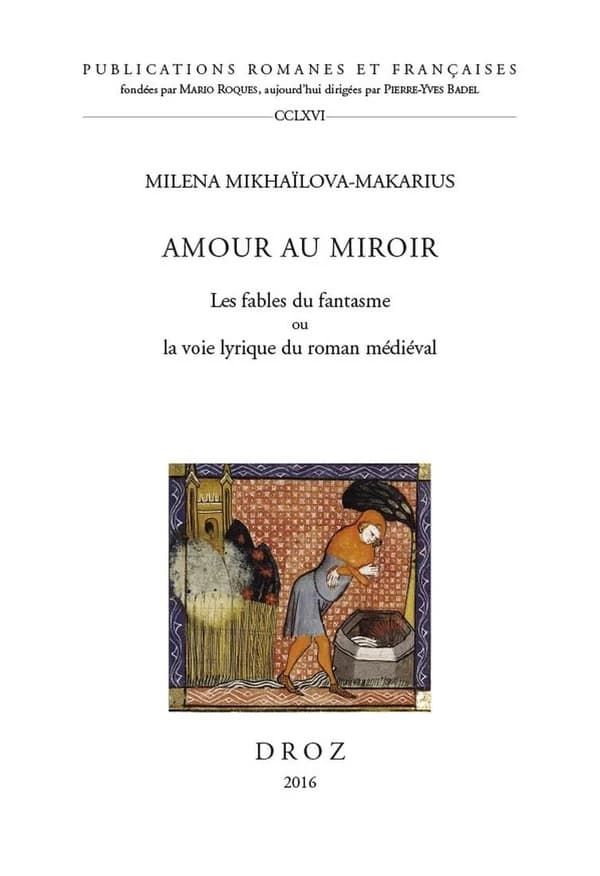Amour au miroir : les fables du fantasme, ou, la voie lyrique du roman médiéval