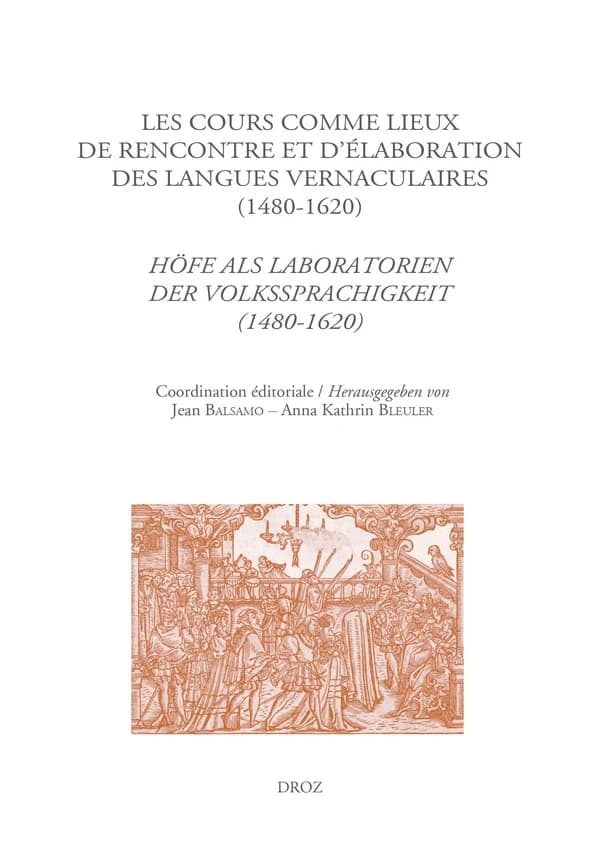 Les cours comme lieux de rencontre et d'élaboration des langues vernaculaires à la Renaissance, 1480-1620