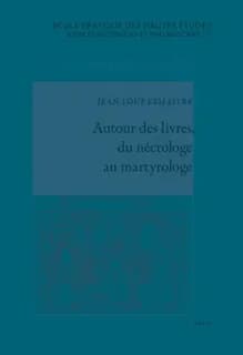Precamur fraternitatem vestram : autour des livres, du nécrologe au martyrologe : choix d'articles publiés de 1984 à 2009