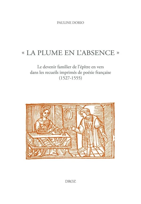 "La plume en l'absence" : le devenir familier de l'épître en vers dans les recueils imprimés de poésie française, 1527-1555