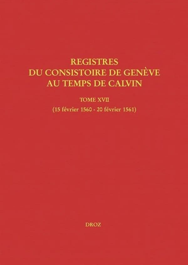 Registres du consistoire de Genève au temps de Calvin. Tomes XVII, 15 février 1560 - 7 février 156020 février 1561