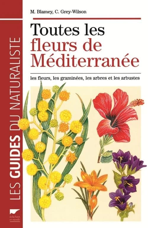 Toutes les fleurs de méditerrannée ; les fleurs, les graminées, les arbres et les arbustes