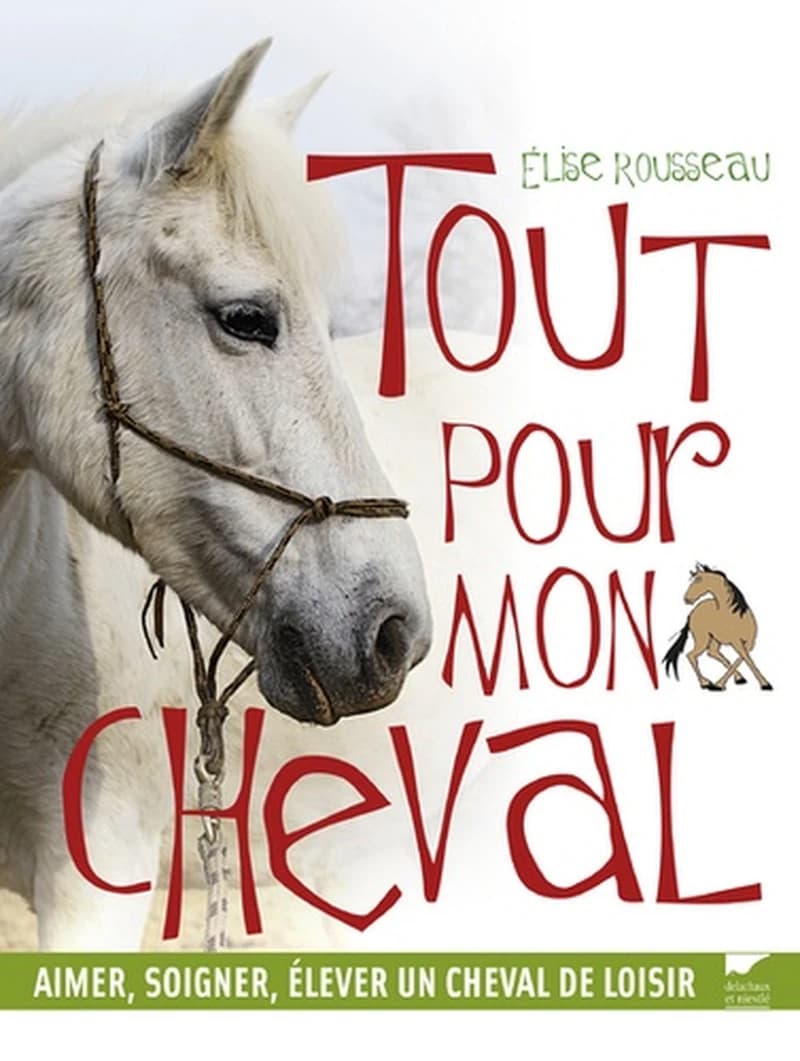 TOUT POUR MON CHEVAL. AIMER. SOIGNER. ELEVER UN CHEVAL DE LOISIR