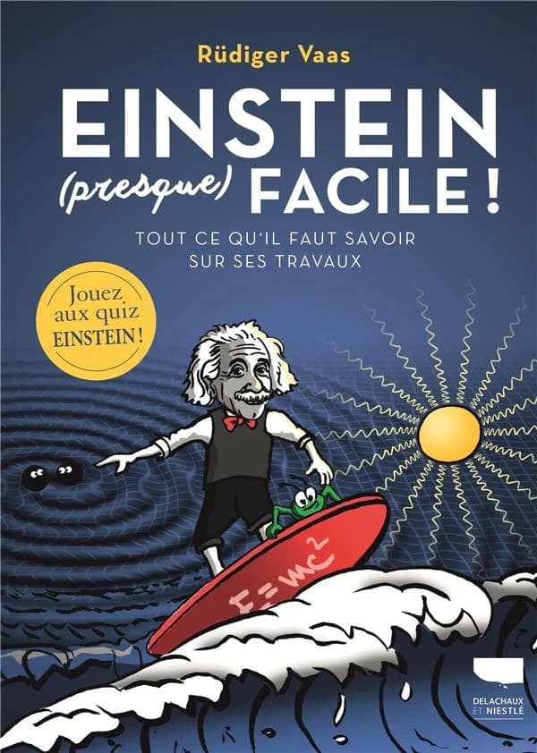 Einstein presque facile ! : tout ce qu'il faut savoir sur ses travaux