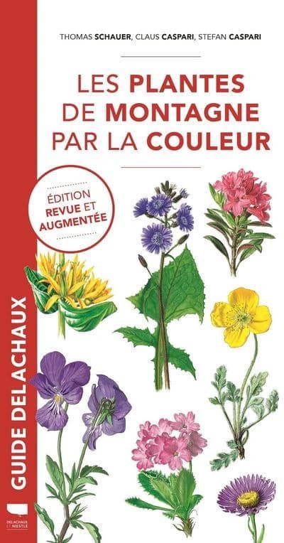 Les plantes de montagne par la couleur ([Éd. revue et augmentée]) Thomas Schauer ; [illustrations de] Claus Caspari, Stefan Caspari