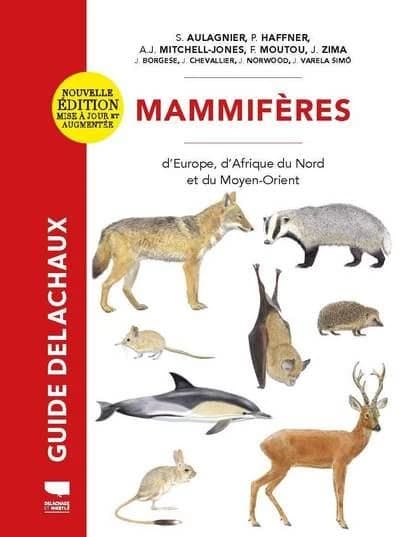 Mammifères d'Europe, d'Afrique du Nord et du Moyen-Orient (Nouvelle éd. mise à jour et augmentée) S. Aulagnier, P. Haffner, A. J. Mitchell-Jones... [et al.] ; illustrations, J. Borgese, J. Chevallier, J. Norwood... [et al.]