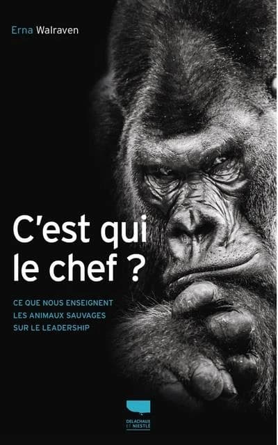 C'est qui le chef ? : ce que nous enseignent les animaux sauvages sur le leadership