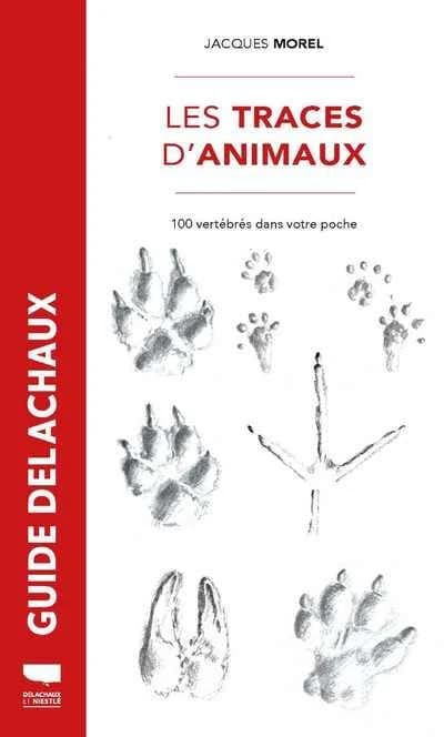 Les traces d'animaux : 100 vertébrés dans votre poche ([Nouvelle éd.]) Jacques Morel