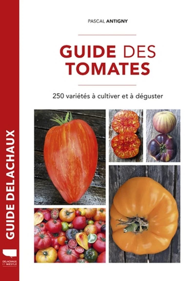 Guide des tomates : 250 variétés à cultiver et à déguster ([Nouvelle éd.]) Pascal Antigny