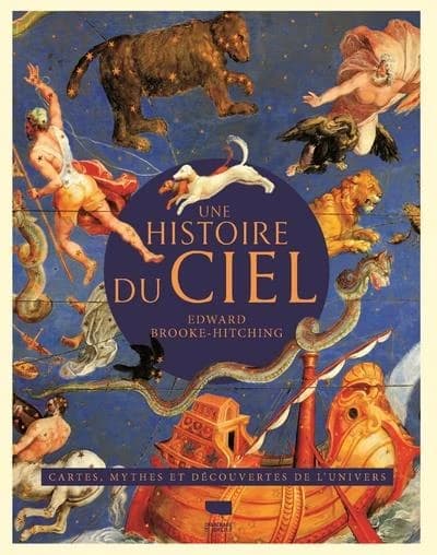 Une histoire du ciel : une histoire illustrée de l'astronomie, cartes, mythes et découvertes de l'univers