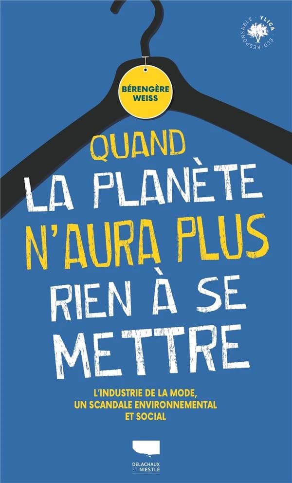 Quand la planète n'aura plus rien à se mettre : l'industrie de la mode, un scandale environnemental et social