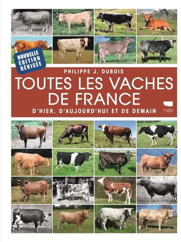 Toutes les vaches de France : d'hier, d'aujourd'hui et de demain (Nouvelle éd. révisée) Philippe J. Dubois