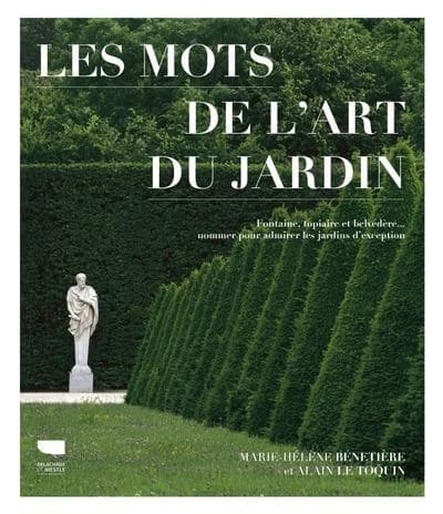 Les mots de l'art du jardin : fontaine, topiaire et belvédère, nommer pour admirer les jardins d'exception