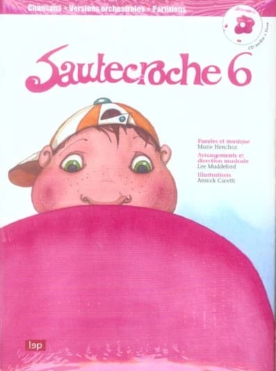 Sautecroche. 6 (2e éd.) paroles et musiques, Marie Henchoz ; arrangements et direction musicale, Lee Maddeford ; illustrations, Annick Caretti