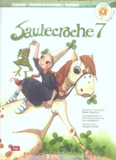 Sautecroche. 7 (2e éd.) paroles et musiques, Marie Henchoz ; arrangements et direction musicale, Lee Maddeford ; illustrations, Annick Caretti