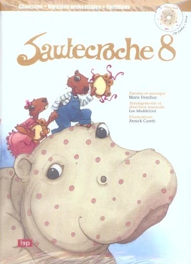 Sautecroche. 8 (2e éd.) paroles et musiques, Marie Henchoz ; arrangements et direction musicale, Lee Maddeford ; illustrations, Annick Caretti