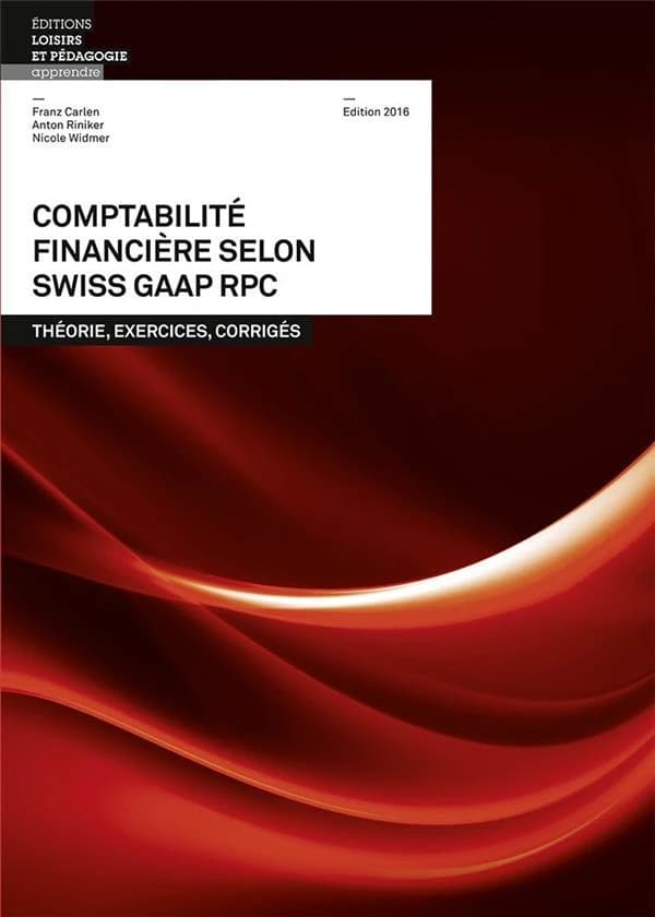 Comptabilité financière selon Swiss GAAP RPC ; théorie, exercices, corrigés