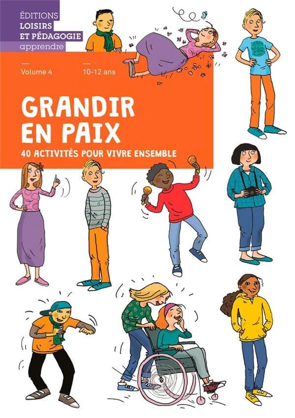 Grandir en paix, 40 activités pour vivre ensemble : Volume 4, 10-12 ans