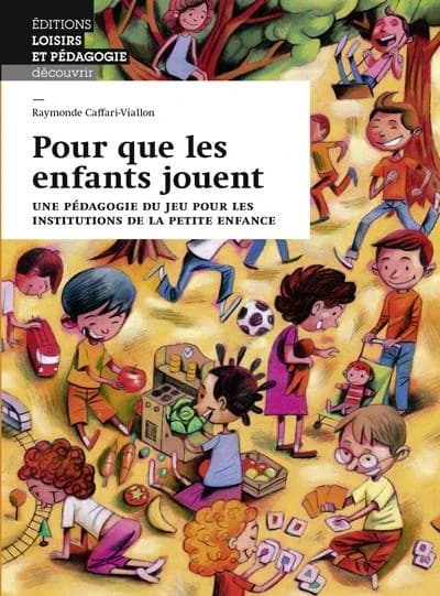 Pour que les enfants jouent ; une pédagogie du jeu pour les institutions de la petite enfance