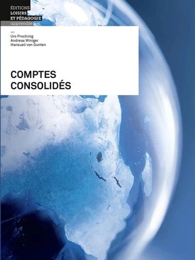 Comptes consolidés (6ème éd.) Urs Prochinig, Andreas Winiger, Hansueli von Gunten ; [trad. de l'allemand Otto Raemy]