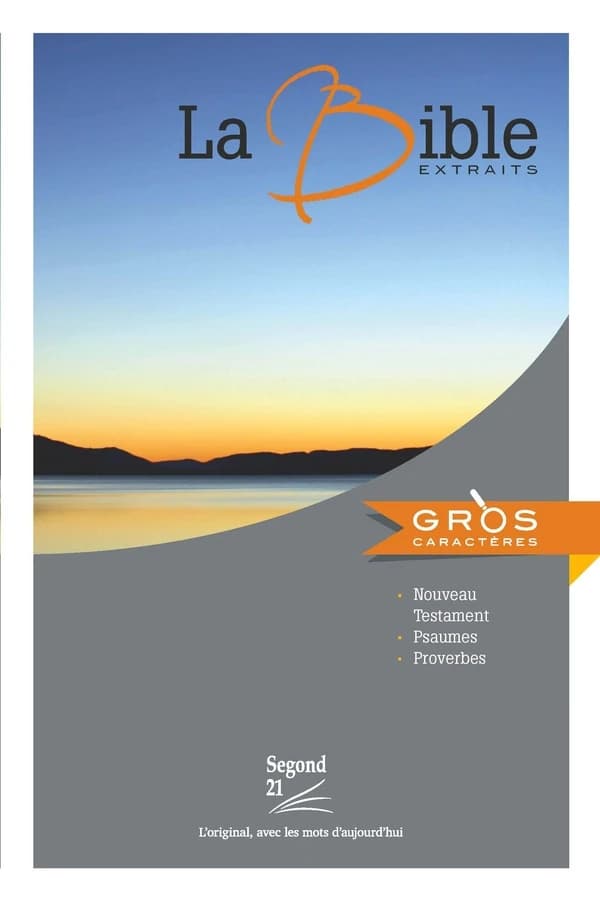 La Bible : extraits [de la Bible Segond 21] : Nouveau Testament, Psaumes, Proverbes ([Éd. en] gros caractères)