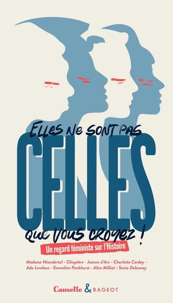 Elles ne sont pas celles que vous croyez ! : un regard féministe sur l'histoire