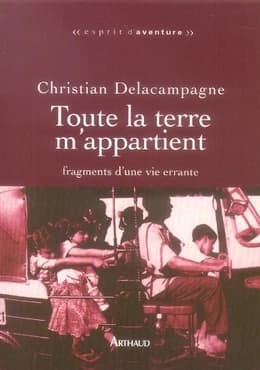 Toute la terre m'appartient : Fragments d'une vie errante