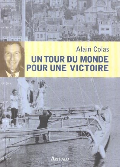 Un tour du monde pour une victoire ([Nouv. éd.]) Alain Colas