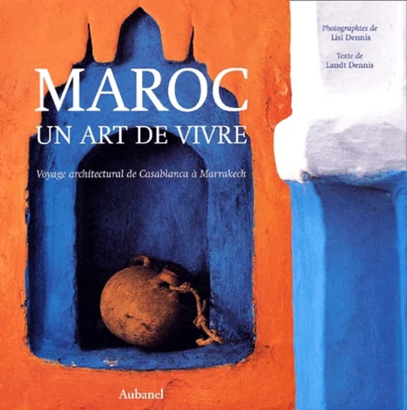 Maroc, un art de vivre : voyage architectural de Casablanca à Marrakech